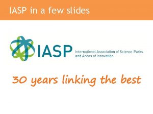 IASP in a few slides 30 years linking