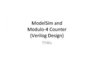 Model Sim and Modulo4 Counter Verilog Design TYWu