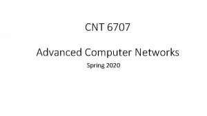CNT 6707 Advanced Computer Networks Spring 2020 About