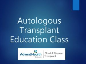 Autologous Transplant Education Class Autologous Auto Cells or