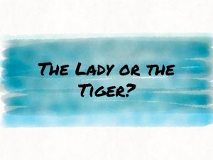 The Lady or the Tiger Journal Entry Reflect