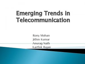Emerging Trends in Telecommunication Rony Mohan Jithin Kumar