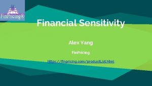 Financial Sensitivity Alex Yang Fin Pricing https finpricing
