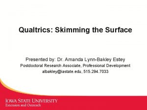 Qualtrics Skimming the Surface Presented by Dr Amanda