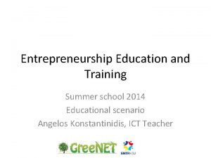 Entrepreneurship Education and Training Summer school 2014 Educational