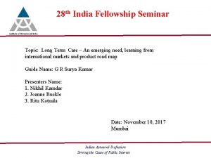 28 th India Fellowship Seminar Topic Long Term