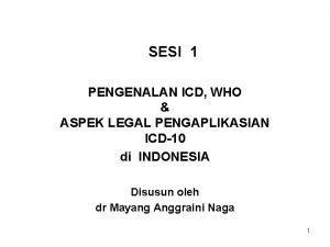 SESI 1 PENGENALAN ICD WHO ASPEK LEGAL PENGAPLIKASIAN