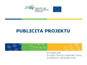 PUBLICITA PROJEKTU Evropsk unie Evropsk fond pro regionln