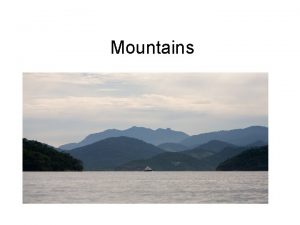 Mountains Where do mountains come from Mountains are