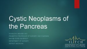 Cystic Neoplasms of the Pancreas DONALD W WEAVER