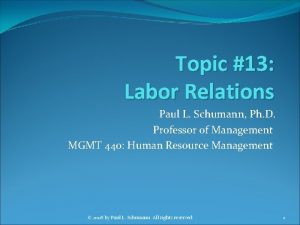 Topic 13 Labor Relations Paul L Schumann Ph