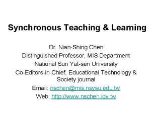 Synchronous Teaching Learning Dr NianShing Chen Distinguished Professor