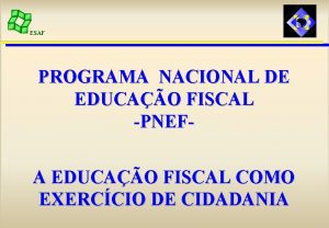 ESAF PROGRAMA NACIONAL DE EDUCAO FISCAL PNEFA EDUCAO