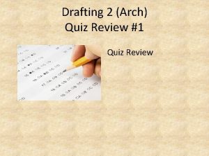 Drafting 2 Arch Quiz Review 1 Quiz Review