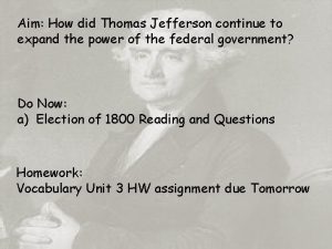 Aim How did Thomas Jefferson continue to expand
