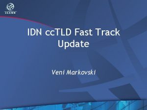 IDN cc TLD Fast Track Update Veni Markovski