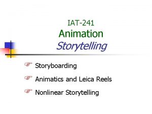 IAT241 Animation Storytelling Storyboarding Animatics and Leica Reels