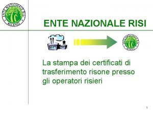 ENTE NAZIONALE RISI La stampa dei certificati di