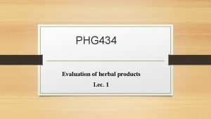 PHG 434 Evaluation of herbal products Lec 1