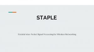 STAPLE Stateful InterPacket Signal Processing for Wireless Networking