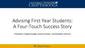 Advising First Year Students A FourTouch Success Story