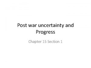 Post war uncertainty and Progress Chapter 15 Section