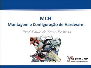 MCH Montagem e Configurao de Hardware Prof Paulo
