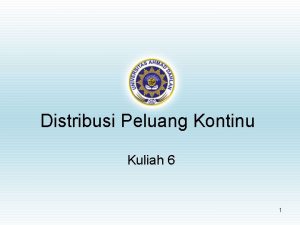 Distribusi Peluang Kontinu Kuliah 6 1 Beberapa distribusi