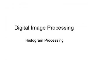 Digital Image Processing Histogram Processing What is a