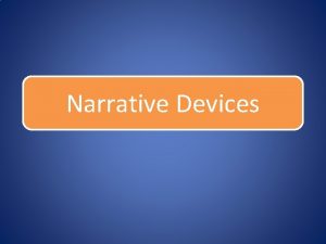 Narrative Devices What sorts of narrative devices are