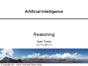 Artificial Intelligence Reasoning Ioan Toma ioan tomasti 2