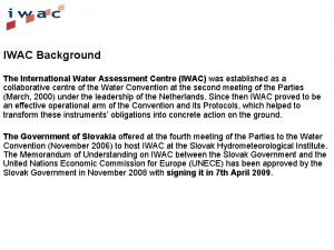 IWAC Background The International Water Assessment Centre IWAC