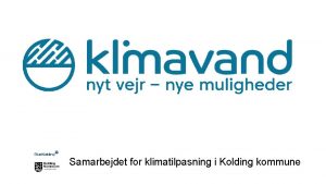 Samarbejdet for klimatilpasning i Kolding kommune Arbejdet med