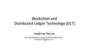 Blockchain and Distributed Ledger Technology DLT Daniel Hao