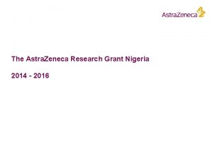 The Astra Zeneca Research Grant Nigeria 2014 2016