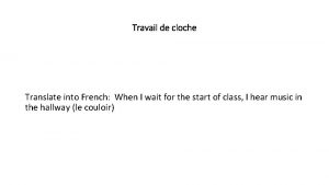 Travail de cloche Translate into French When I
