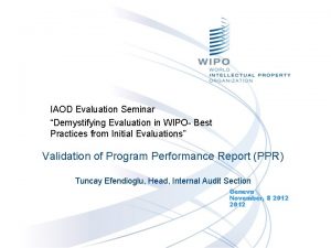 IAOD Evaluation Seminar Demystifying Evaluation in WIPO Best