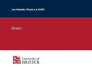 Jon Wakelin Physics ACRC Bristol 2 ACRC Server