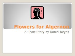 Flowers for Algernon A Short Story by Daniel