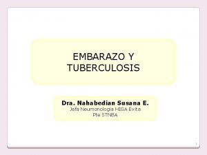 EMBARAZO Y TUBERCULOSIS Dra Nahabedian Susana E Jefa