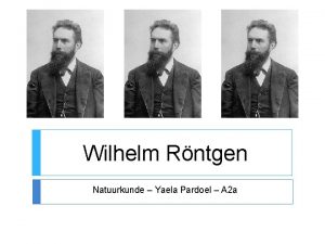 Wilhelm Rntgen Natuurkunde Yaela Pardoel A 2 a