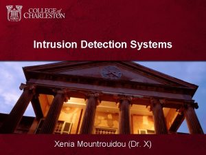 Intrusion Detection Systems Xenia Mountrouidou Dr X Outline