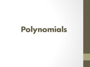 Polynomials Polynomial An algebraic expression that contains only