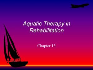 Aquatic Therapy in Rehabilitation Chapter 15 Aquatic Therapy