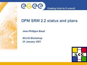 Enabling Grids for Escienc E DPM SRM 2