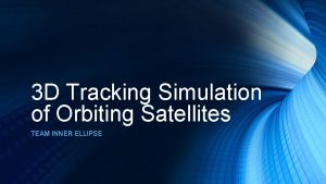 3 D Tracking Simulation of Orbiting Satellites TEAM