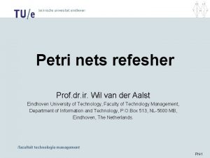 Petri nets refesher Prof dr ir Wil van