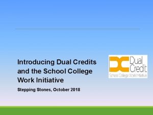Introducing Dual Credits and the School College Work