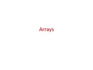 Arrays Arrays Introduction So far we handled only