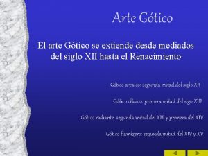 Arte Gtico El arte Gtico se extiende desde